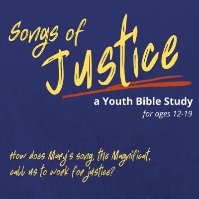 Yellow text over blue background: "Songs of Justice: A Youth Bible Study for ages 12–19. Wow does Mary's song, the Magnificat, call us to work for justice?"