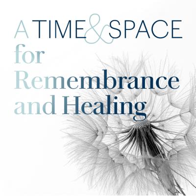 Image of a dandelion with the text "A Time and Space for Remembrance and Healing" over it
